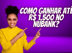 Nubank | Descubra como Ganhar até R$1.500 na Fintech